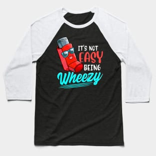 Its Not Easy Being Wheezy Cute Inhaler Asthma Awareness Baseball T-Shirt